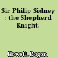 Sir Philip Sidney : the Shepherd Knight.