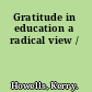 Gratitude in education a radical view /