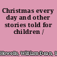 Christmas every day and other stories told for children /