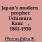 Japan's modern prophet Uchimura Kanzō, 1861-1930 /