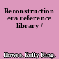 Reconstruction era reference library /