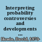 Interpreting probability controversies and developments in the early twentieth century /