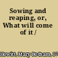 Sowing and reaping, or, What will come of it /