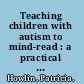 Teaching children with autism to mind-read : a practical guide for teachers and parents /