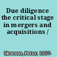Due diligence the critical stage in mergers and acquisitions /