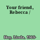 Your friend, Rebecca /