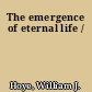 The emergence of eternal life /