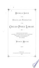 Historical sketch of the origin and foundation of the Chicago Public Library.