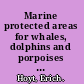 Marine protected areas for whales, dolphins and porpoises a world handbook for cetacean habitat conservation and planning /