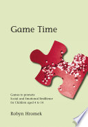 Game time : games to promote social and emotional resilience for children aged 4 to 14 /