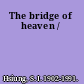The bridge of heaven /