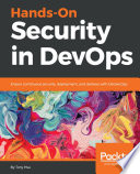 Hands-on security in DevOps : ensure continuous security, deployment, and delivery with DevSecOps /
