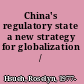 China's regulatory state a new strategy for globalization /