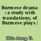 Burmese drama : a study with translations, of Burmese plays /
