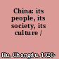 China: its people, its society, its culture /