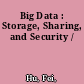 Big Data : Storage, Sharing, and Security /