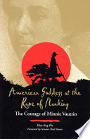 American goddess at the rape of Nanking : the courage of Minnie Vautrin /