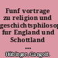 Funf vortrage zu religion und geschichtsphilosophie fur England und Schottland der historismus und seine uberwindung (1924) / christian thought: its history and application (1923) /