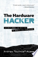The hardware hacker : adventures in making and breaking hardware /