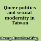 Queer politics and sexual modernity in Taiwan