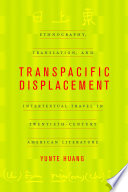 Transpacific displacement ethnography, translation, and intertextual travel in twentieth-century American literature /