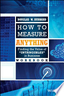 How to measure anything workbook : finding the value of "intangibles" in business /