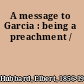 A message to Garcia : being a preachment /