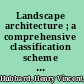 Landscape architecture ; a comprehensive classification scheme for books, plans, photographs, notes and other collected material, with combined alphabetic topic index and list of subject headings,