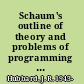 Schaum's outline of theory and problems of programming with C++ /