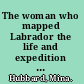 The woman who mapped Labrador the life and expedition diary of Mina Hubbard /