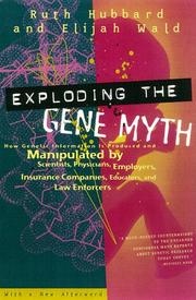 Exploding the gene myth : how genetic information is produced and manipulated by scientists, physicians, employers, insurance companies, educators, and law enforcers /
