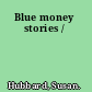 Blue money stories /