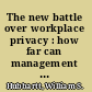 The new battle over workplace privacy : how far can management go? what rights do employees have? : safe practices to minimize conflict, confusion, and litigation /