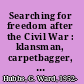 Searching for freedom after the Civil War : klansman, carpetbagger, scalawag, and freedman /