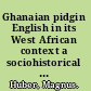 Ghanaian pidgin English in its West African context a sociohistorical and structural analysis /