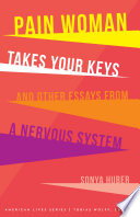 Pain woman takes your keys and other essays from a nervous system /