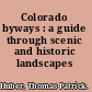 Colorado byways : a guide through scenic and historic landscapes /