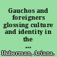 Gauchos and foreigners glossing culture and identity in the Argentine countryside /