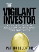 The vigilant investor a former SEC enforcer reveals how to fraud-proof your investments /