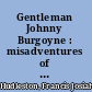 Gentleman Johnny Burgoyne : misadventures of an English general in the revolution /