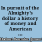 In pursuit of the Almighty's dollar a history of money and American Protestantism /