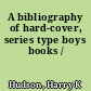 A bibliography of hard-cover, series type boys books /