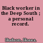 Black worker in the Deep South ; a personal record.
