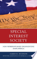 Special interest society : how membership-based organizations shape America /