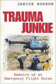 Trauma junkie : memoirs of a flight nurse /
