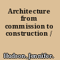 Architecture from commission to construction /