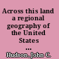 Across this land a regional geography of the United States and Canada /