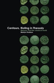 Centaurs, Rioting in Thessaly: Memory and the Classical World