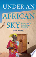 Under an African sky : a journey to the frontline of climate change /