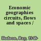 Economic geographies circuits, flows and spaces /